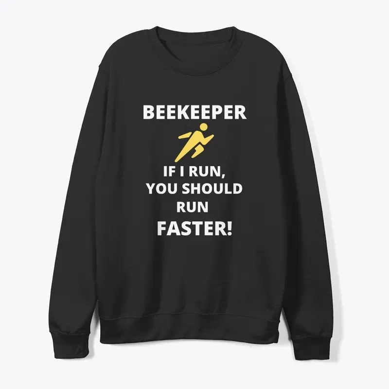 Beekeeper If I run you should run faster