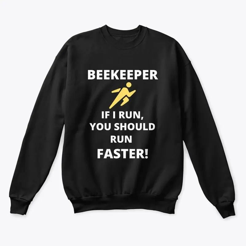 Beekeeper If I run you should run faster